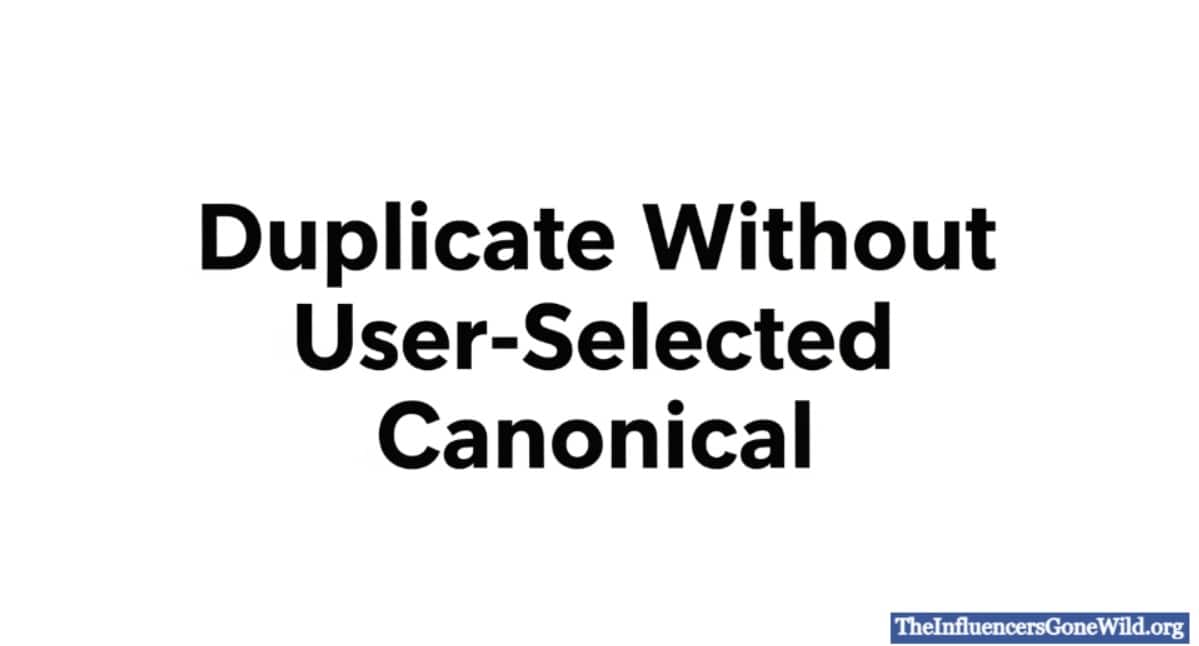 Duplicate Without User-Selected Canonical: What It Means and How to Fix It