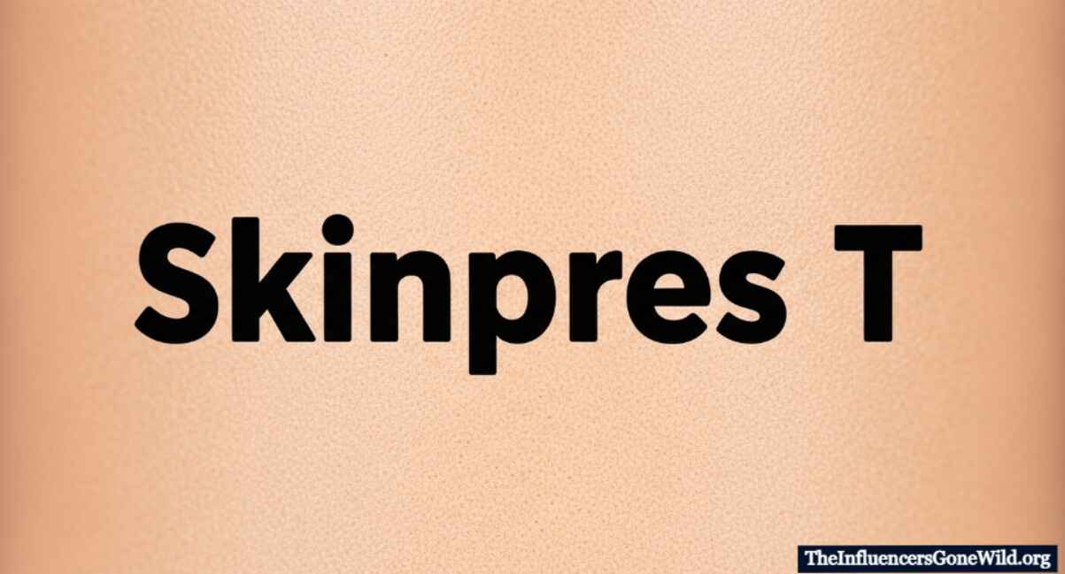What Is Skinpres T