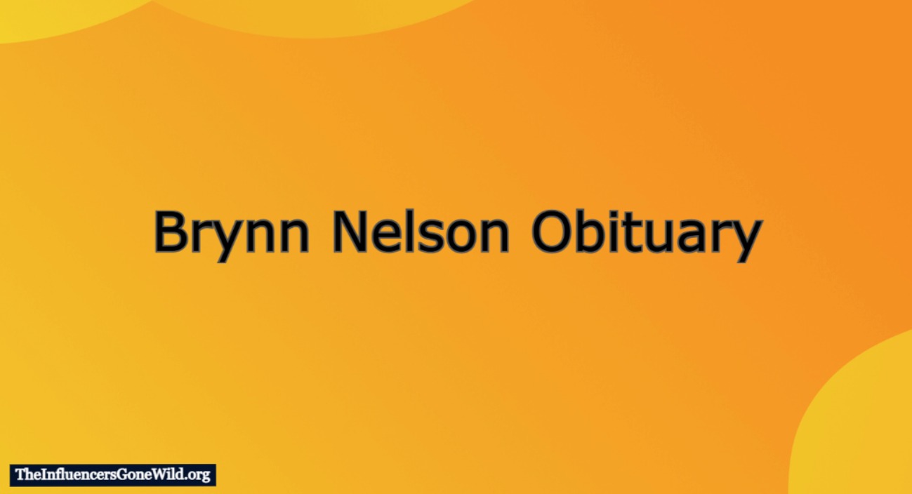 Brynn Nelson Obituary Legacy and Remembrance